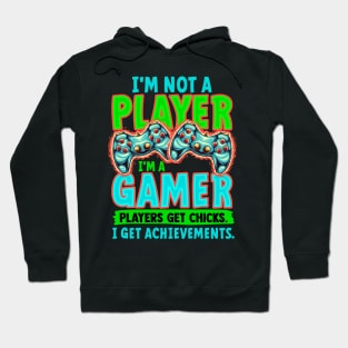 I' m Not A Player I' m A Gamer Players Get Chicks I Get Achievements Hoodie